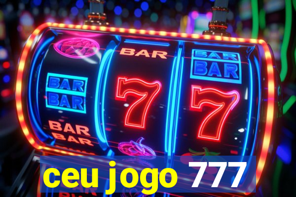 ceu jogo 777